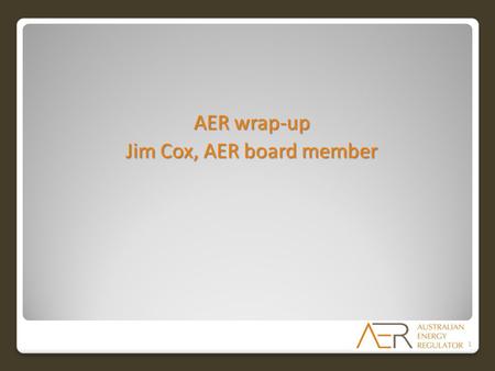 AER wrap-up Jim Cox, AER board member 1. How to make submissions We are seeking submissions on the NSW distributors’ proposals We are seeking submissions.