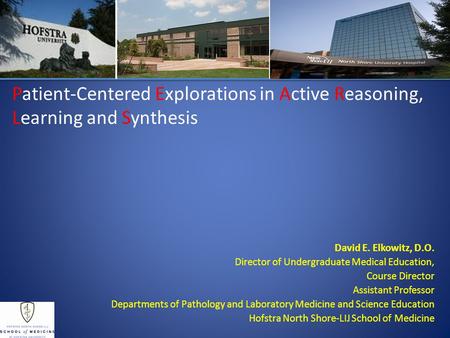 David E. Elkowitz, D.O. Director of Undergraduate Medical Education, Course Director Assistant Professor Departments of Pathology and Laboratory Medicine.