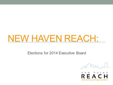 NEW HAVEN REACH: Elections for 2014 Executive Board.