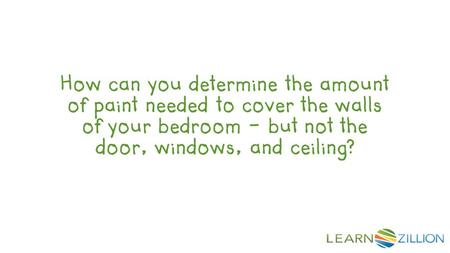 How can you determine the amount of paint needed to cover the walls of your bedroom - but not the door, windows, and ceiling?