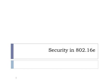 Security in 802.16e 1. Outline  802.16e Security Introduction  802.16e Network Architecture  Security Architecture  X.509 cerf.  PKMv1  RSA Authentication.