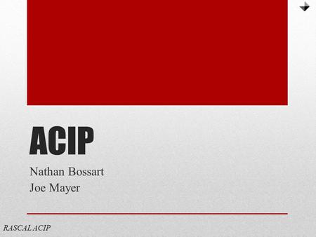 ACIP Nathan Bossart Joe Mayer RASCAL ACIP. Background and Current Status RASCAL ACIP Boeing and SSRL Defining Mission Additional Constraints Sensor Software.