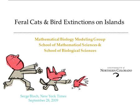 Feral Cats & Bird Extinctions on Islands Mathematical Biology Modeling Group School of Mathematical Sciences & School of Biological Sciences Serge Bloch,