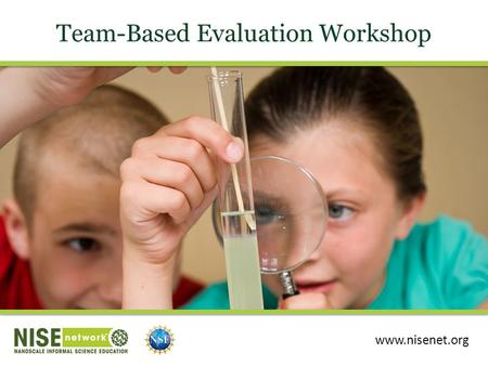 Team-Based Evaluation Workshop www.nisenet.org. Session Overview Leaders: Christine Reich & Amy Grack Nelson Introduction Defining evaluation Planning.