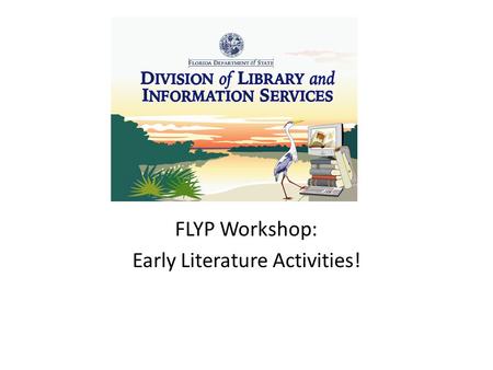 FLYP Workshop: Early Literature Activities!. Touch and Guess: How does #3 feel? Which one feels soft? Which one feels cold? What about squishy? 1 2 34.