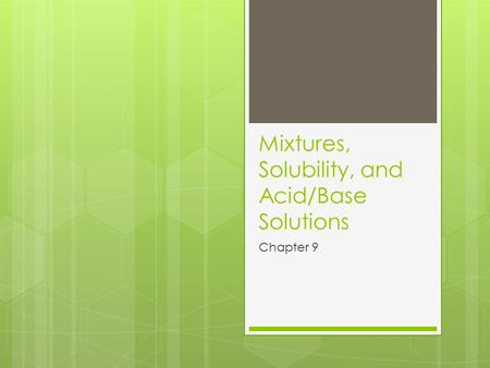 Mixtures, Solubility, and Acid/Base Solutions