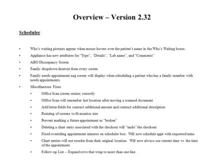 Overview – Version 2.32 Scheduler Who’s waiting pictures appear when mouse hovers over the patient’s name in the Who’s Waiting boxes. Appliance has new.