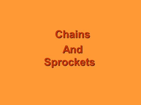 Chains And Sprockets. Sprockets The sprocket looks like a gear but differs in four important ways: l Sprockets have many engaging teeth; gears usually.