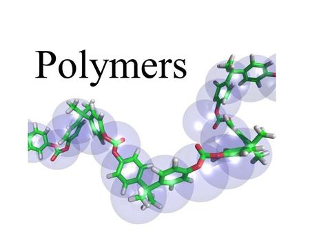 Polymers. Describe the process of polymerization and identify important natural and synthetic polymers Additional KEY Terms monomer.