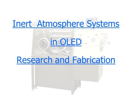 Inert Atmosphere Systems in OLED Research and Fabrication Copyright, 1996 © Dale Carnegie & Associates, Inc.