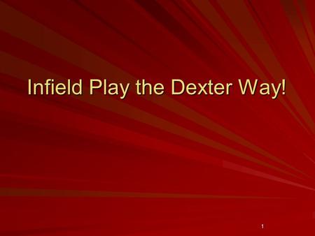 1 Infield Play the Dexter Way!. 2 Areas That Will Be Covered Throwing Fundamentals What makes an infielder exceptional Stance Fielding the ground ball.