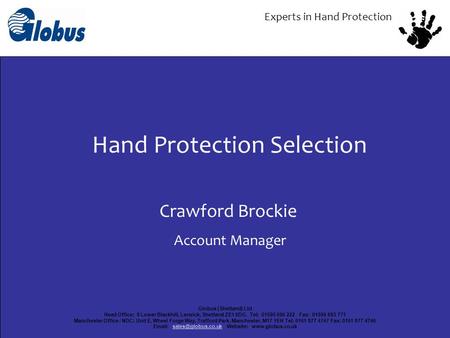 Globus (Shetland) Ltd Head Office: 8 Lower Blackhill, Lerwick, Shetland ZE1 0DG. Tel: 01595 696 222 Fax: 01595 693 771 Manchester Office / NDC: Unit E,