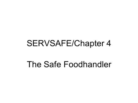 SERVSAFE/Chapter 4 The Safe Foodhandler.