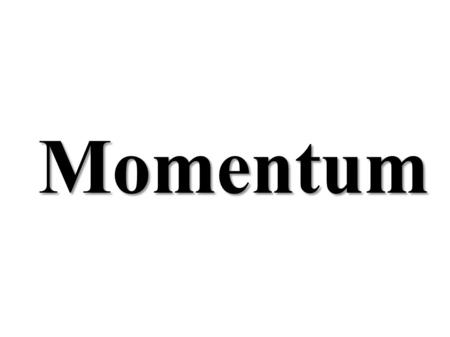 Momentum.