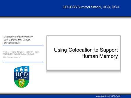 Copyright © 2007, UCD Dublin School of Computer Science and Informatics UCD Dublin Belfield, Dublin 4, Ireland  ODCSSS Summer School,