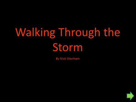 Walking Through the Storm By Nick Wonham What are you going to learn? 1.To look at and listen to the story. 2.To join in with the storytelling. 3.To.