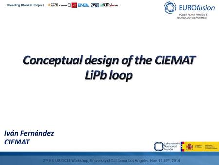 Iván Fernández CIEMAT 2 nd EU-US DCLL Workshop, University of California, Los Angeles, Nov. 14-15 th, 2014.