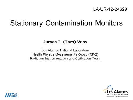 James T. (Tom) Voss Los Alamos National Laboratory Health Physics Measurements Group (RP-2) Radiation Instrumentation and Calibration Team Stationary Contamination.