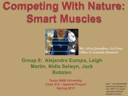 Competing With Nature: Smart Muscles Group 8: Alejandra Europa, Leigh Martin, Nidia Selwyn, Jack Bobzien Texas A&M University Chen 313 – Special Project.