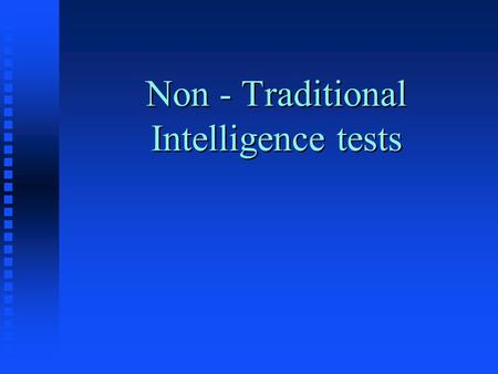 Non - Traditional Intelligence tests. Group Administered Tests n Army Alpha – 1917 - verbal n Army Beta – 1917 - nonverbal n Army test image Army test.