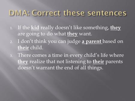 1. If the kid really doesn’t like something, they are going to do what they want. 2. I don’t think you can judge a parent based on their child. 3. There.