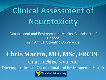 Chris Martin, MD, MSc, FRCPC Director, Institute of Occupational and Environmental Health Occupational and Environmental Medical Association.