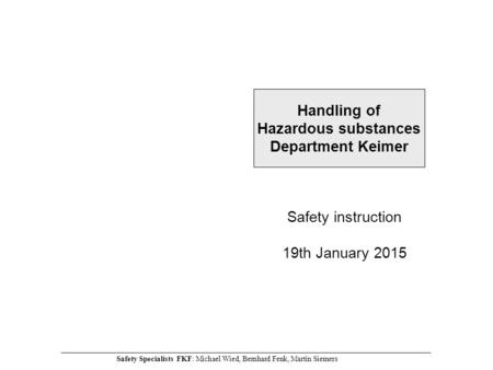 Safety instruction 19th January 2015 Handling of Hazardous substances Department Keimer ________________________________________________________________________________________________________________________.