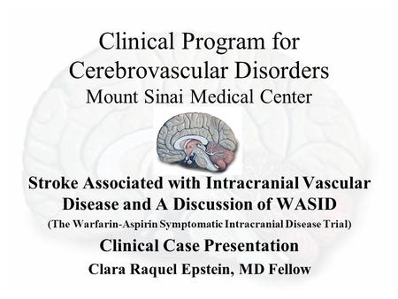 Clinical Program for Cerebrovascular Disorders Mount Sinai Medical Center Stroke Associated with Intracranial Vascular Disease and A Discussion of WASID.