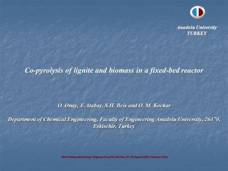 O. Onay, E.Atabay, S.H. Beis and O. M. Kockar Department of Chemical Engineering, Faculty of Engineering Anadolu University, 26470, Eskisehir, Turkey World.