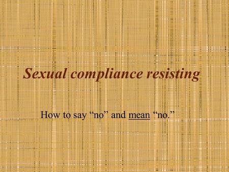 Sexual compliance resisting How to say “no” and mean “no.”