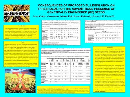 CONSEQUENCES OF PROPOSED EU LEGISLATION ON THRESHOLDS FOR THE ADVENTITIOUS PRESENCE OF GENETICALLY ENGINEERED (GE) SEEDS. Janet Cotter, Greenpeace Science.