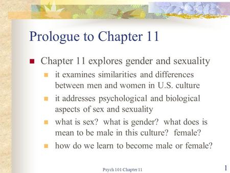 Psych 101 Chapter 11 1 Prologue to Chapter 11 Chapter 11 explores gender and sexuality it examines similarities and differences between men and women in.