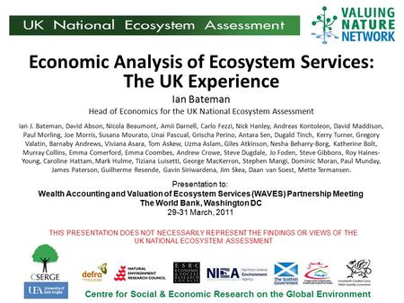 Economic Analysis of Ecosystem Services: The UK Experience Ian Bateman Head of Economics for the UK National Ecosystem Assessment Centre for Social & Economic.