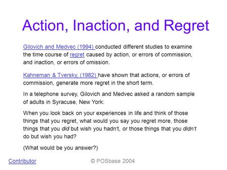 Kahneman & Tversky, (1982) Kahneman & Tversky, (1982) have shown that actions, or errors of commission, generate more regret in the short term. In a telephone.