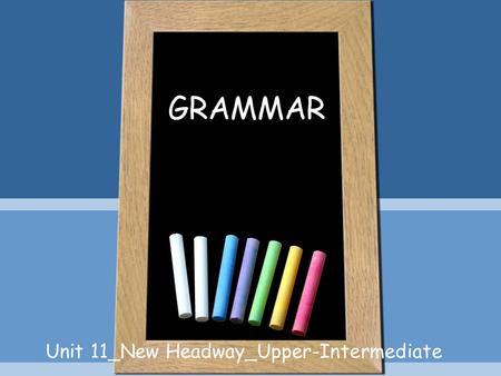 Unit 11_New Headway_Upper-Intermediate