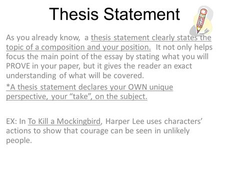 Thesis Statement As you already know, a thesis statement clearly states the topic of a composition and your position. It not only helps focus the main.