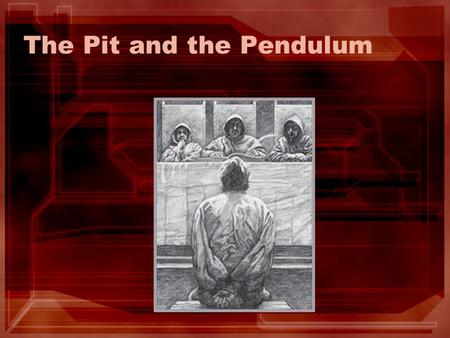 The Pit and the Pendulum. Background Knowledge In the story, an unnamed narrator has been sentenced to death during the time of the Spanish Inquisition—the.