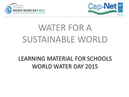 LEARNING MATERIAL FOR SCHOOLS WORLD WATER DAY 2015