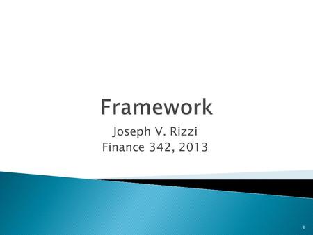 Joseph V. Rizzi Finance 342, 2013 1. A. Main Decisions B. Fundamental Building Blocks C. Separation Principles/Decision Rules D. Statistics E. Financial.