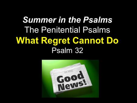 Summer in the Psalms The Penitential Psalms What Regret Cannot Do Psalm 32.