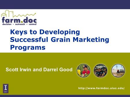 Keys to Developing Successful Grain Marketing Programs Scott Irwin and Darrel Good.