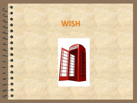 WISH. Wish - structure 4 OUR REGRET REFERS TO PRESENT I WISH + SIMPLE PAST.