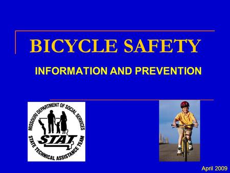 BICYCLE SAFETY INFORMATION AND PREVENTION April 2009.