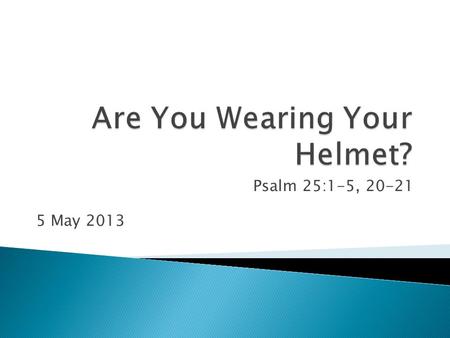 Psalm 25:1-5, 20-21 5 May 2013. Psalm 25: 1-5; 20-21 In you, Lord my God, I put my trust. 2 I trust in you; do not let me be put to shame, nor let my.