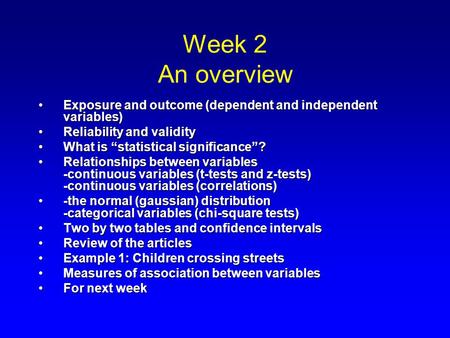 Week 2 An overview Exposure and outcome (dependent and independent variables)Exposure and outcome (dependent and independent variables) Reliability and.