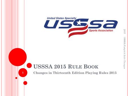 USSSA 2015 R ULE B OOK Changes in Thirteenth Edition Playing Rules 2015 2015 USSSA Fastpitch Rule Changes 1.