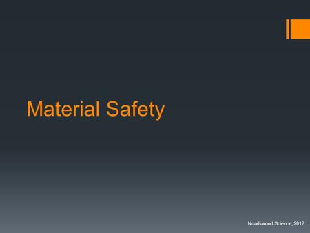 Material Safety Noadswood Science, 2012. Material Safety  To understand how materials are tested for safety and whether they are ‘fit for purpose’ Sunday,