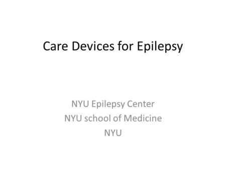 Care Devices for Epilepsy NYU Epilepsy Center NYU school of Medicine NYU.