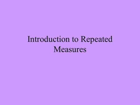 Introduction to Repeated Measures. MANOVA Revisited MANOVA is a general purpose multivariate analytical tool which lets us look at treatment effects on.