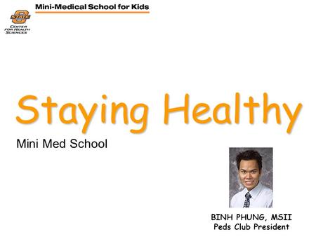 Staying Healthy Mini Med School BINH PHUNG, MSII Peds Club President.